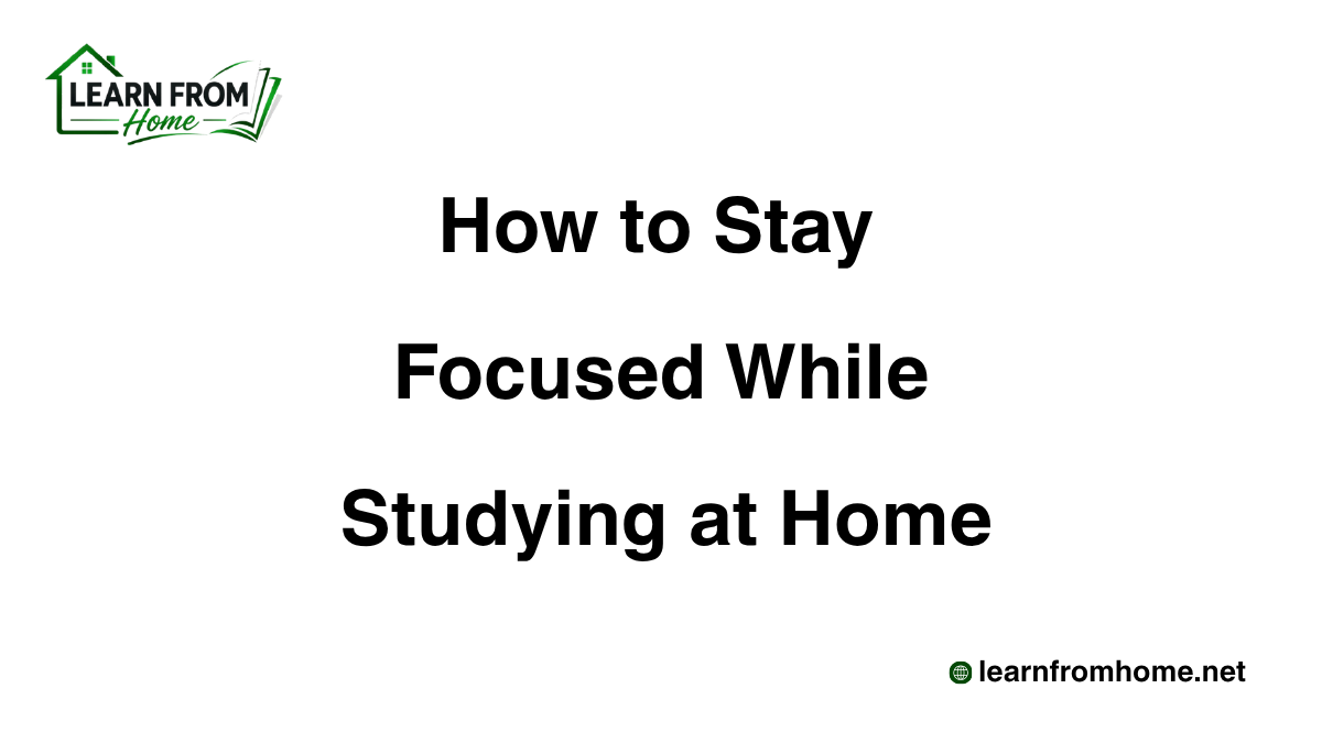 How to Stay Focused While Studying at Home