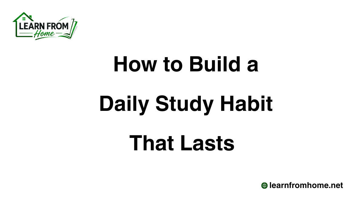 How to Build a Daily Study Habit That Lasts