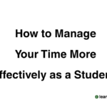 How to Manage Your Time More Effectively as a Student 