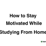 How to Stay Motivated While Studying From Home