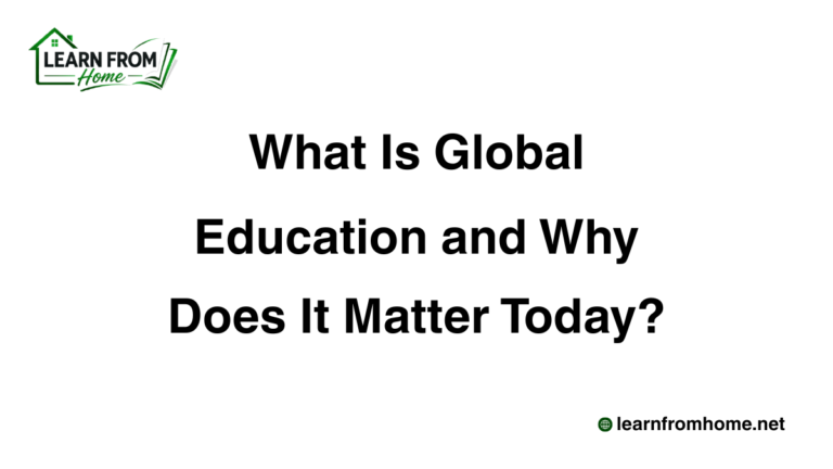 What Is Global Education and Why Does It Matter Today?