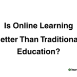 Is Online Learning Better Than Traditional Education?